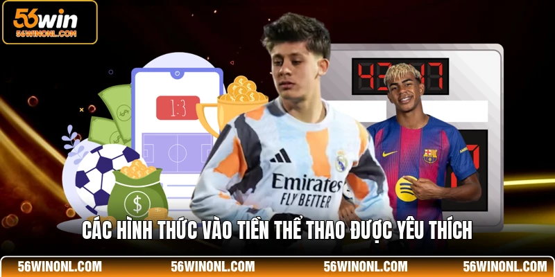 Soi Kèo Bóng Đá 56WIN Hôm Nay - Dự Đoán Kết Quả Chuẩn 4 Các hình thức vào tiền thể thao được yêu thích