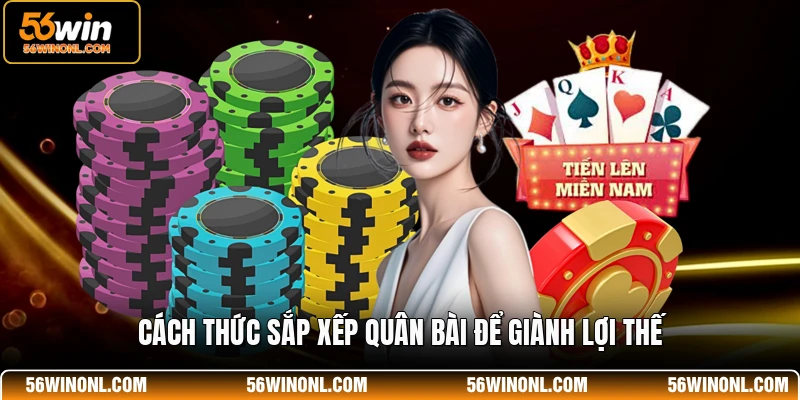 Tiến Lên Miền Nam - Những Quy Luật Đánh Bài Đỉnh Cao 4 Cách thức sắp xếp quân bài để giành lợi thế