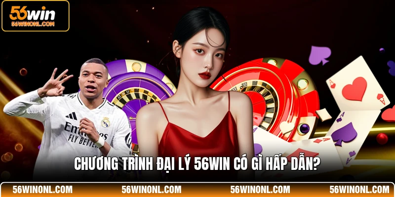 Chương Trình Đại Lý 56WIN 🌹 Hoa Hồng 60%, Cách Đăng Ký 1 Chương trình đại lý 56WIN có gì hấp dẫn?