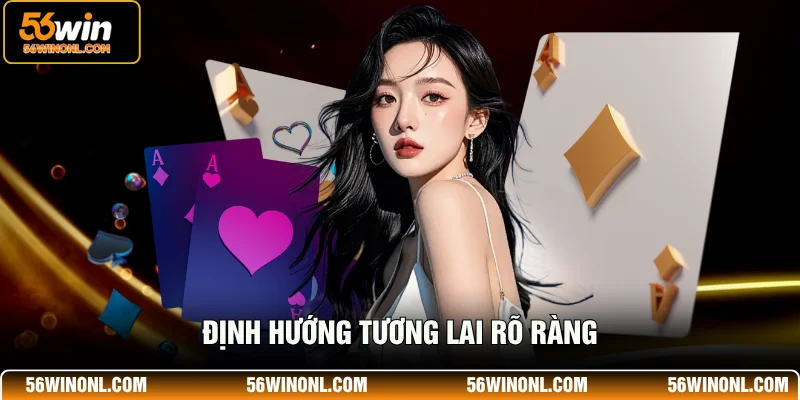 Giới Thiệu 56WIN - Điểm Đến Giải Trí Thú Vị, Không Giới Hạn 3 Định hướng tương lai rõ ràng