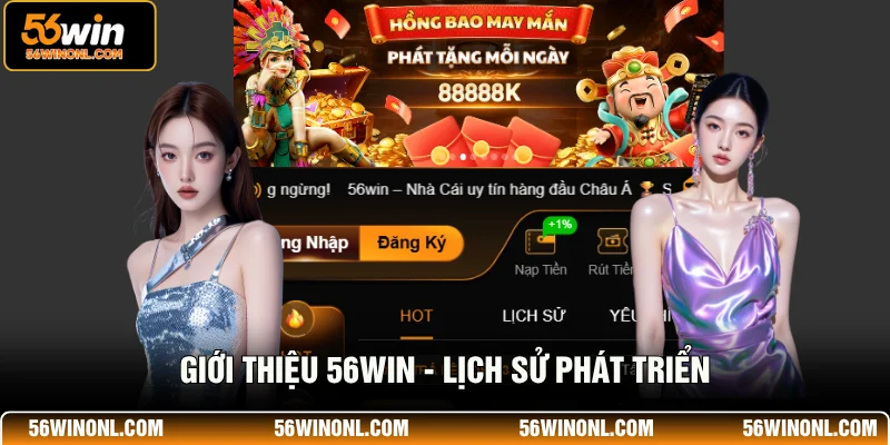 Giới Thiệu 56WIN - Điểm Đến Giải Trí Thú Vị, Không Giới Hạn 1 Giới thiệu 56WIN - Lịch sử phát triển