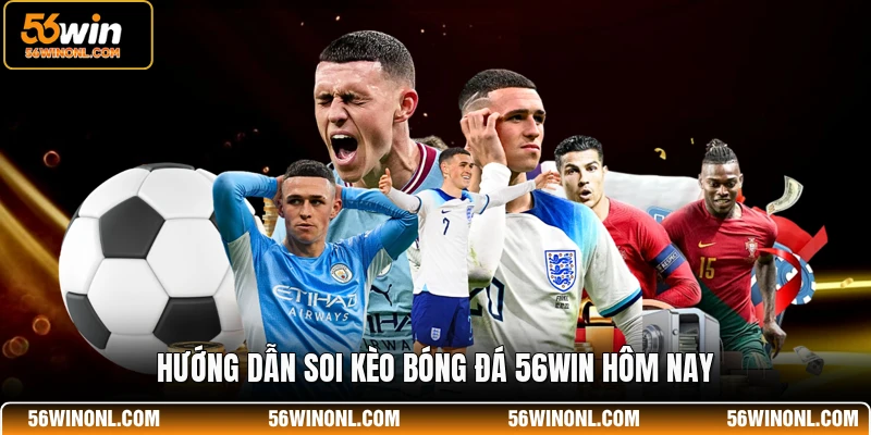 Soi Kèo Bóng Đá 56WIN Hôm Nay - Dự Đoán Kết Quả Chuẩn 2 Hướng dẫn soi kèo bóng đá 56WIN hôm nay