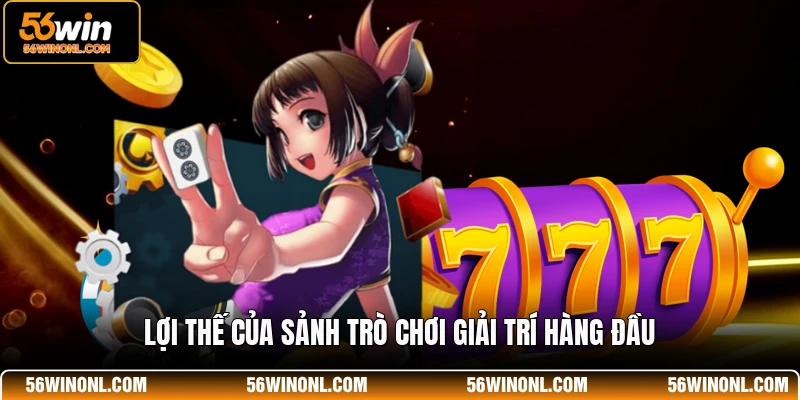 JILI 56WIN - Sảnh Game Quay Hũ Đổi Thưởng Đẳng Cấp 4 Lợi thế của sảnh trò chơi giải trí hàng đầu
