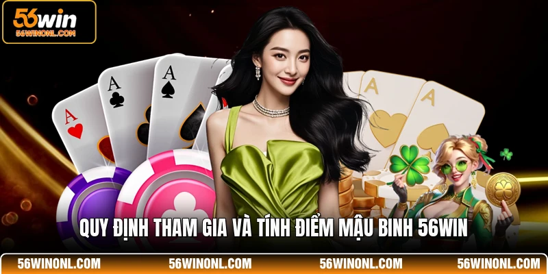 Mậu Binh 56WIN - Game Bài Đấu Trí Kịch Tính Và Hấp Dẫn 2 Quy định tham gia và tính điểm Mậu Binh 56WIN