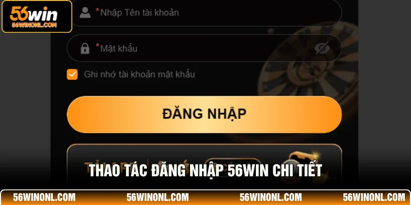 Hướng Dẫn Cách Đăng Nhập 56WIN Với Thao Tác Đơn Giản 2 Bạn cần nhập chính xác tên đăng nhập 56WIN và mật khẩu đã đăng ký trước đó