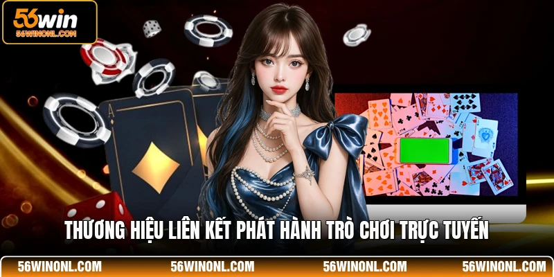 Game Bài 56WIN - Nền Tảng Giải Trí Trực Tuyến Đẳng Cấp 3 Thương hiệu liên kết phát hành trò chơi trực tuyến